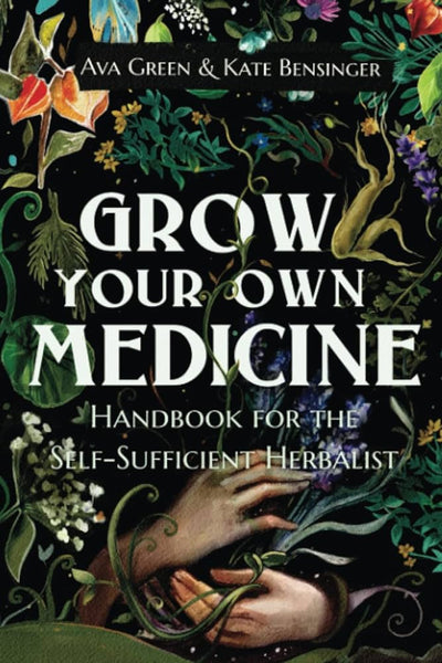 Grow Your Own Medicine: Handbook for the Self-Sufficient Herbalist (bo –  Prairie Edge
